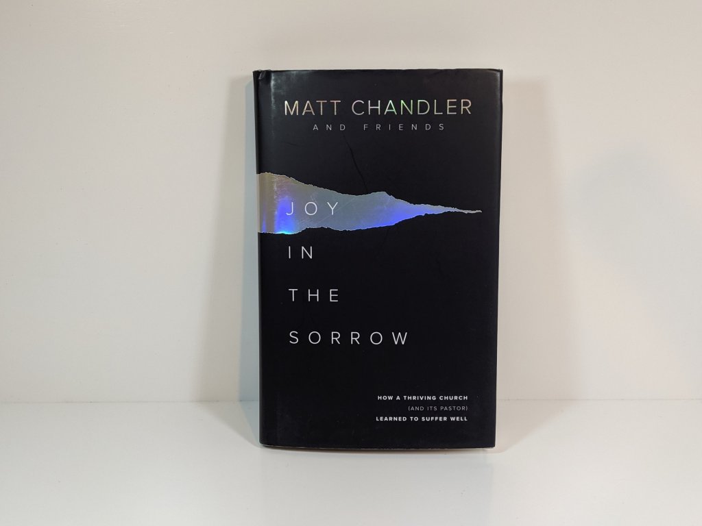 Joy in the Sorrow by Matt Chandler and Friends: A Book&nbsp;Review