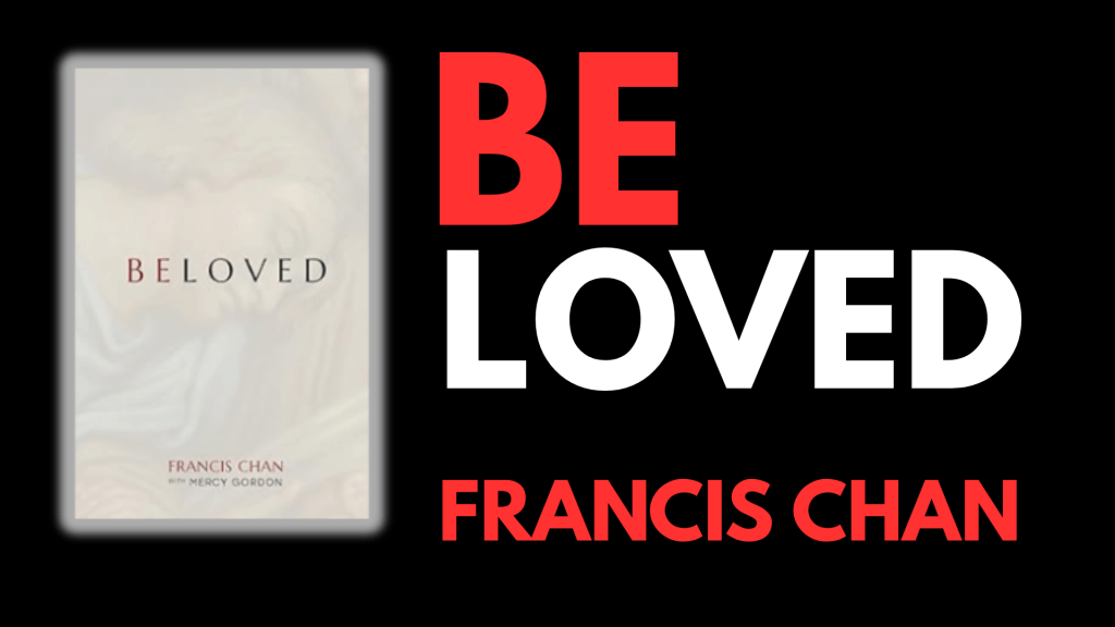 Beloved – By Francis&nbsp;Chan